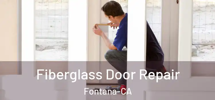  Fiberglass Door Repair Fontana-CA